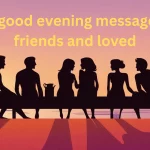 200+ best good evening messages for friends and loved ones