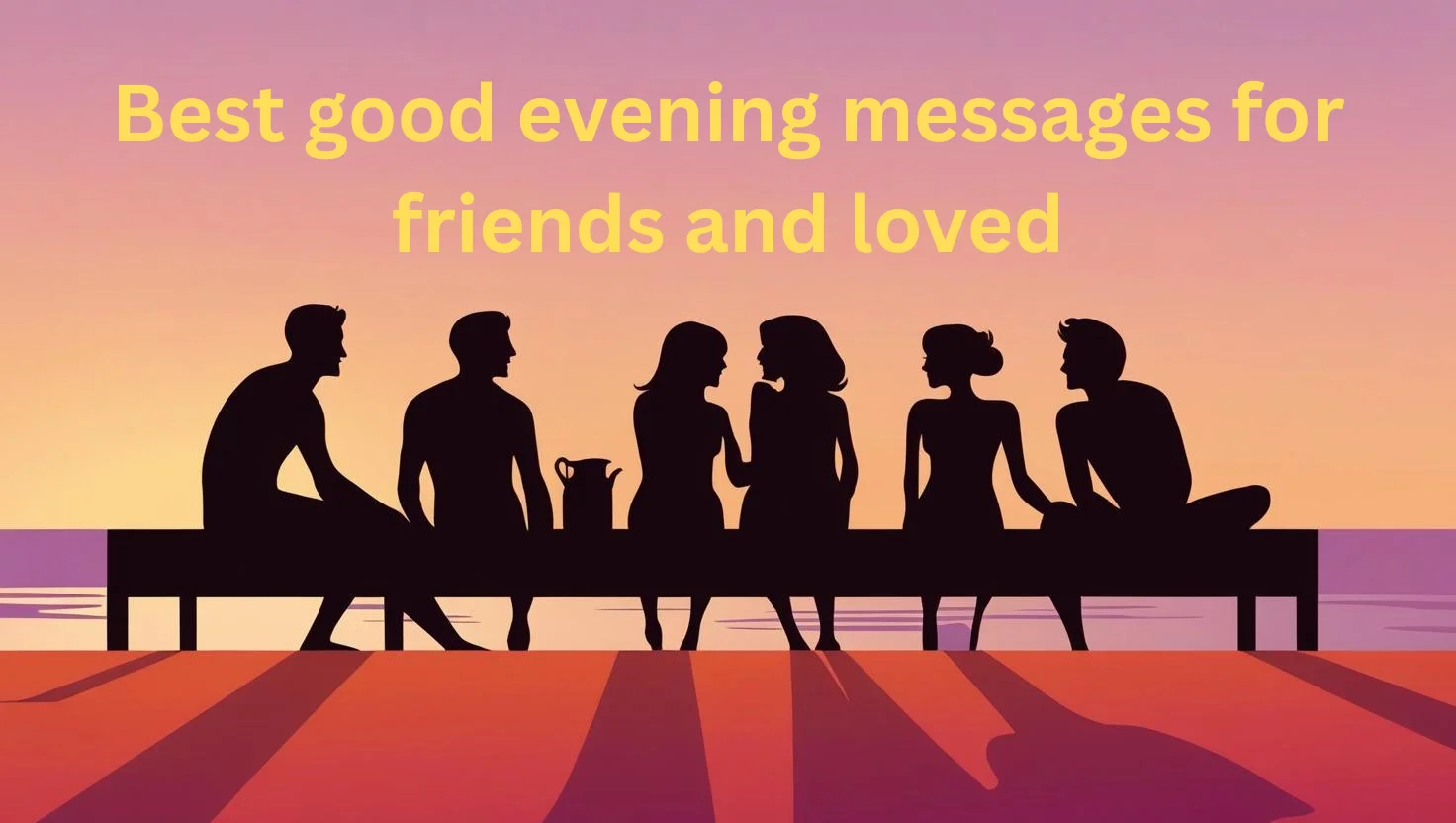 200+ best good evening messages for friends and loved ones
