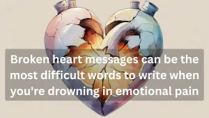 Broken heart messages for expressing deep emotional pain and healing